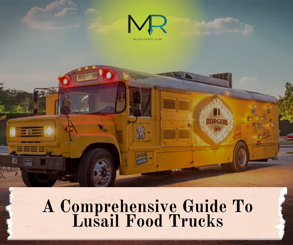 A Comprehensive Guide To Lusail Food Trucks